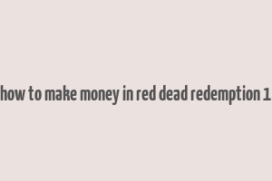 how to make money in red dead redemption 1