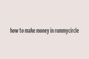 how to make money in rummycircle