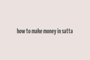 how to make money in satta