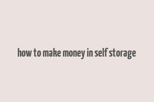 how to make money in self storage