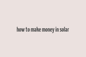 how to make money in solar