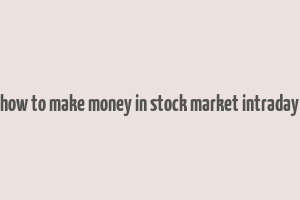 how to make money in stock market intraday