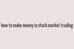 how to make money in stock market trading