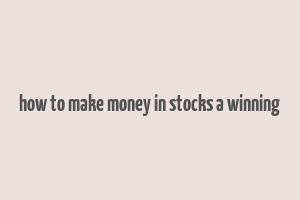 how to make money in stocks a winning