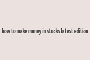 how to make money in stocks latest edition