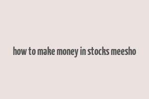 how to make money in stocks meesho