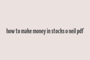 how to make money in stocks o neil pdf