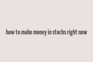 how to make money in stocks right now