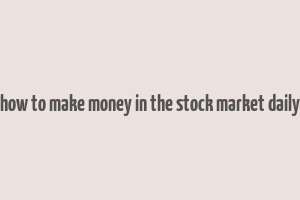 how to make money in the stock market daily