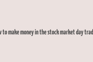 how to make money in the stock market day trading