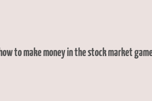 how to make money in the stock market game