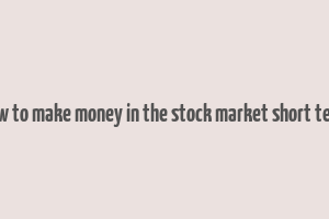 how to make money in the stock market short term