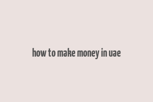 how to make money in uae