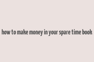 how to make money in your spare time book