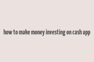 how to make money investing on cash app