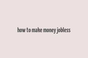 how to make money jobless