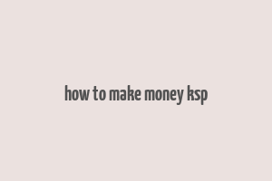 how to make money ksp