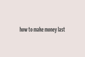 how to make money last