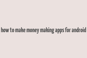 how to make money making apps for android