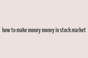 how to make money money in stock market