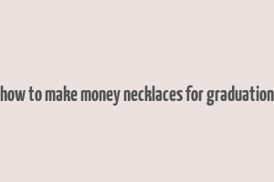 how to make money necklaces for graduation