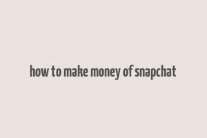 how to make money of snapchat