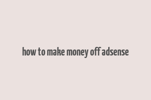 how to make money off adsense