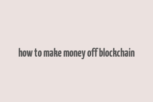 how to make money off blockchain