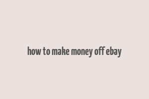 how to make money off ebay