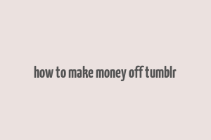 how to make money off tumblr