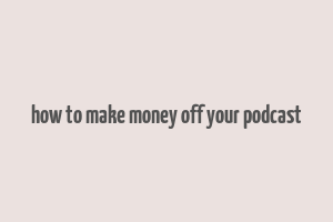 how to make money off your podcast