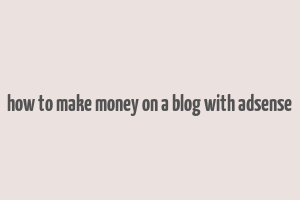 how to make money on a blog with adsense