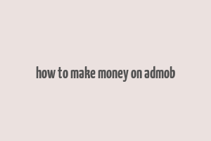 how to make money on admob