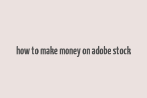 how to make money on adobe stock