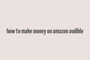 how to make money on amazon audible