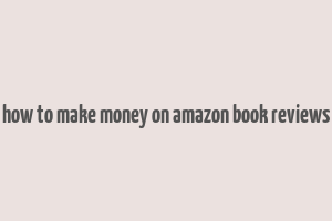 how to make money on amazon book reviews