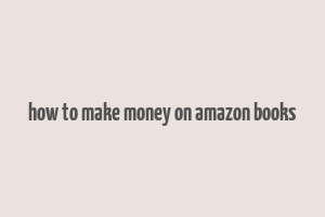 how to make money on amazon books