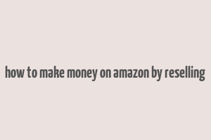 how to make money on amazon by reselling