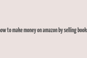 how to make money on amazon by selling books