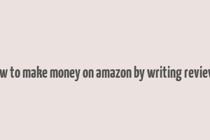 how to make money on amazon by writing reviews