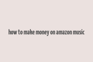 how to make money on amazon music