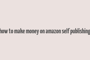 how to make money on amazon self publishing