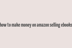 how to make money on amazon selling ebooks