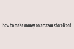 how to make money on amazon storefront