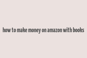 how to make money on amazon with books