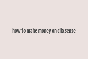 how to make money on clixsense