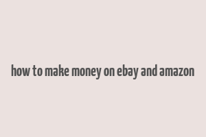 how to make money on ebay and amazon