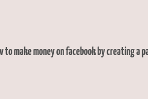 how to make money on facebook by creating a page