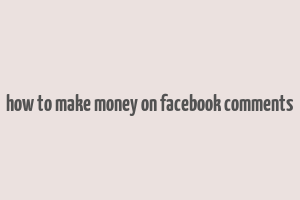 how to make money on facebook comments