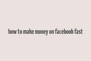 how to make money on facebook fast